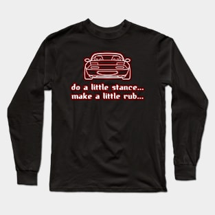 Mazda Miata Do a Little Stance Long Sleeve T-Shirt